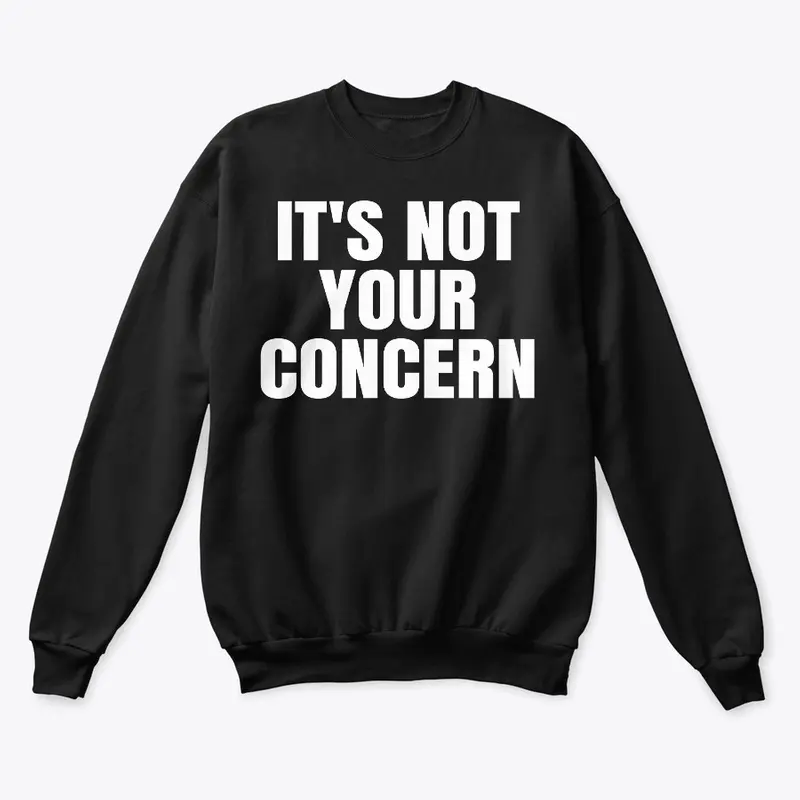 It’s Not Your Concern