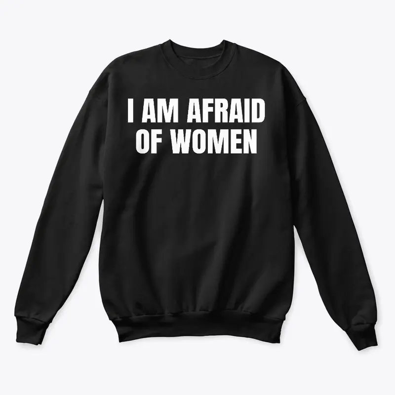 I Am Afraid Of Women