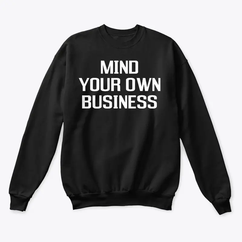 Mind Your Own Business Funny Shirts