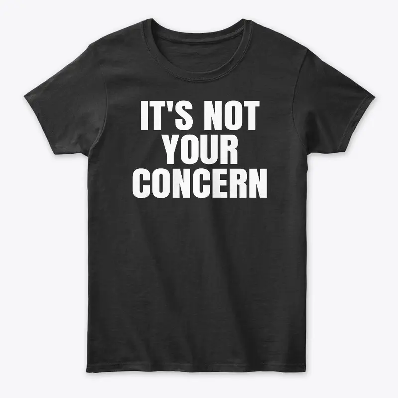 It’s Not Your Concern