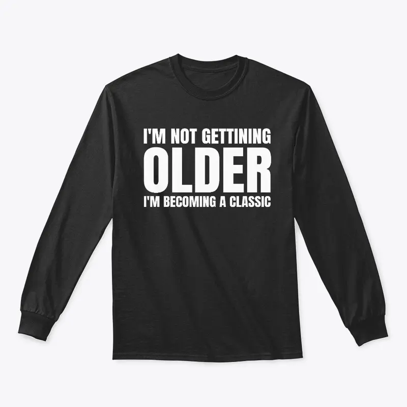 I'm Becoming A Classic Funny Shirts