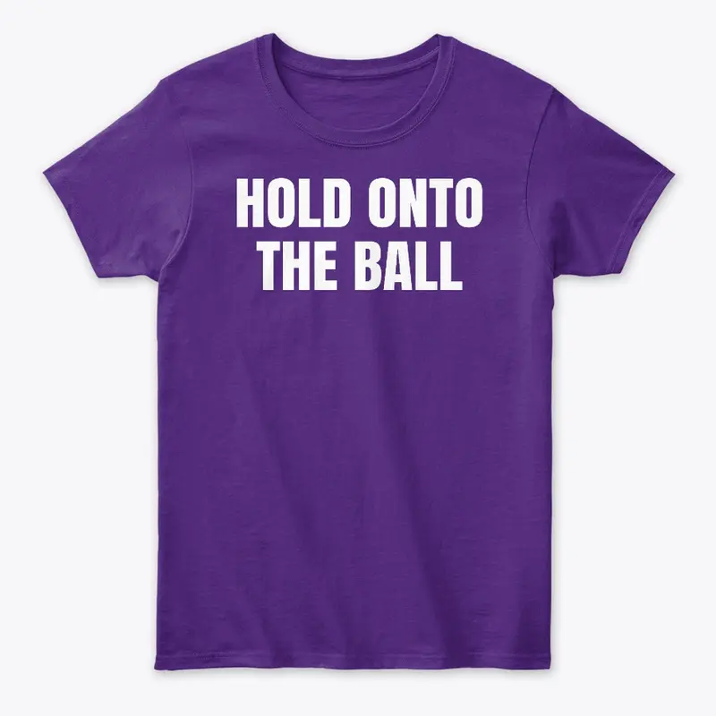 Hold Onto the Ball Funny Football Shirts