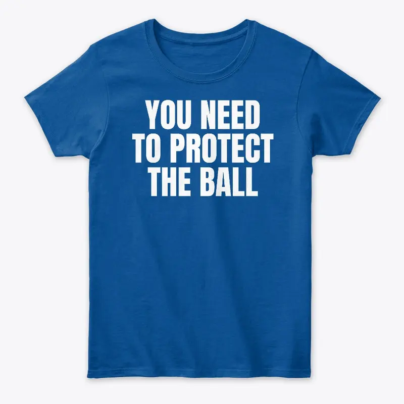 You Need to Protect the Ball