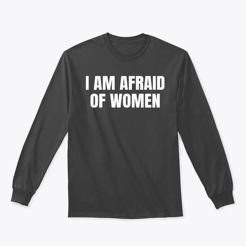 I Am Afraid Of Women