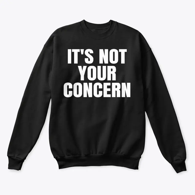 It’s Not Your Concern