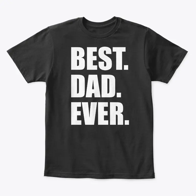 Best Dad Ever - Father's Day Shirts