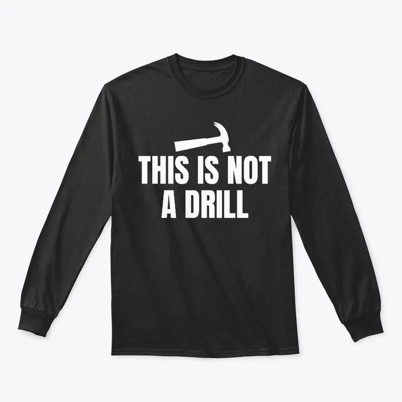 This is Not a Drill Funny Shirt