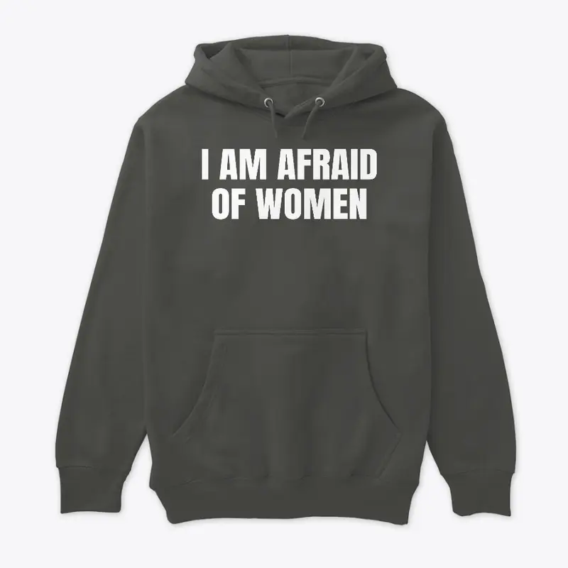 I Am Afraid Of Women