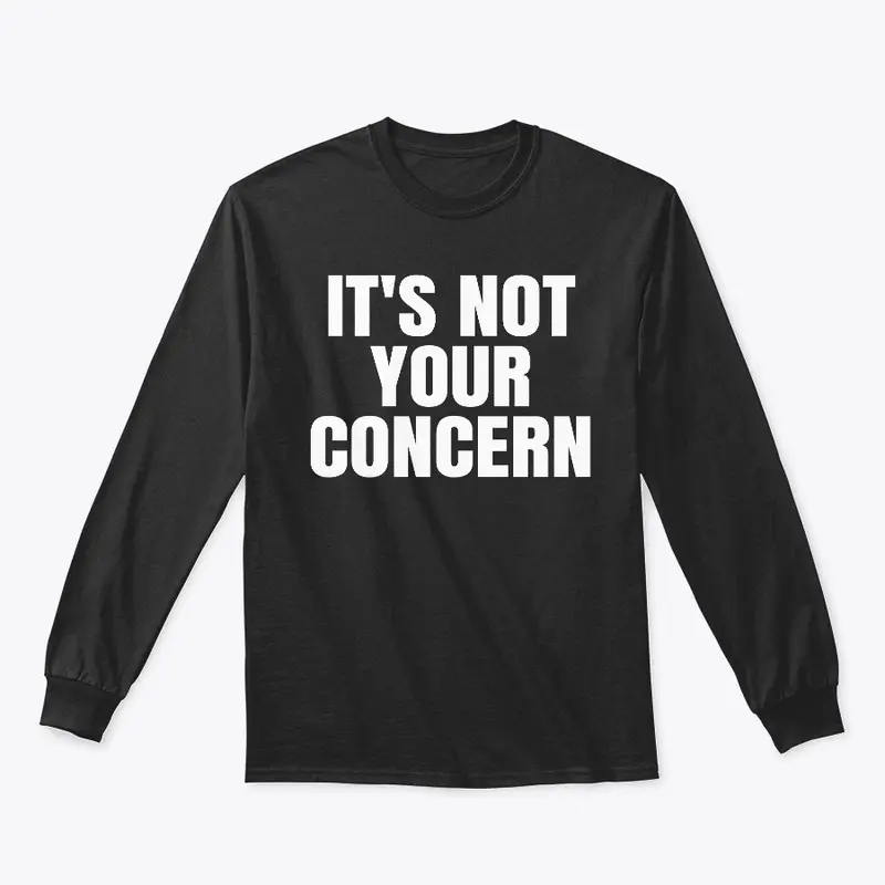 It’s Not Your Concern