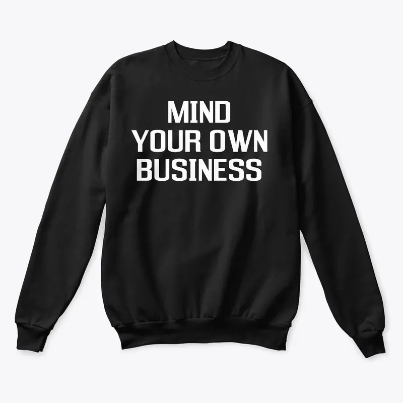 Mind Your Own Business Funny Shirts