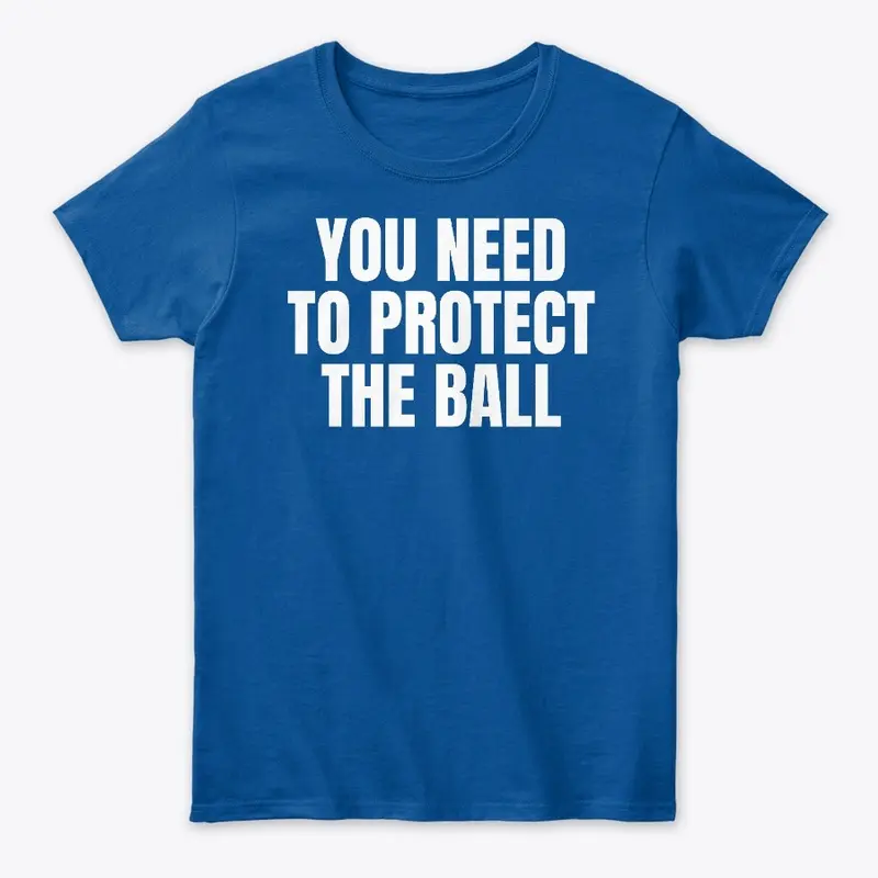 You Need to Protect the Ball