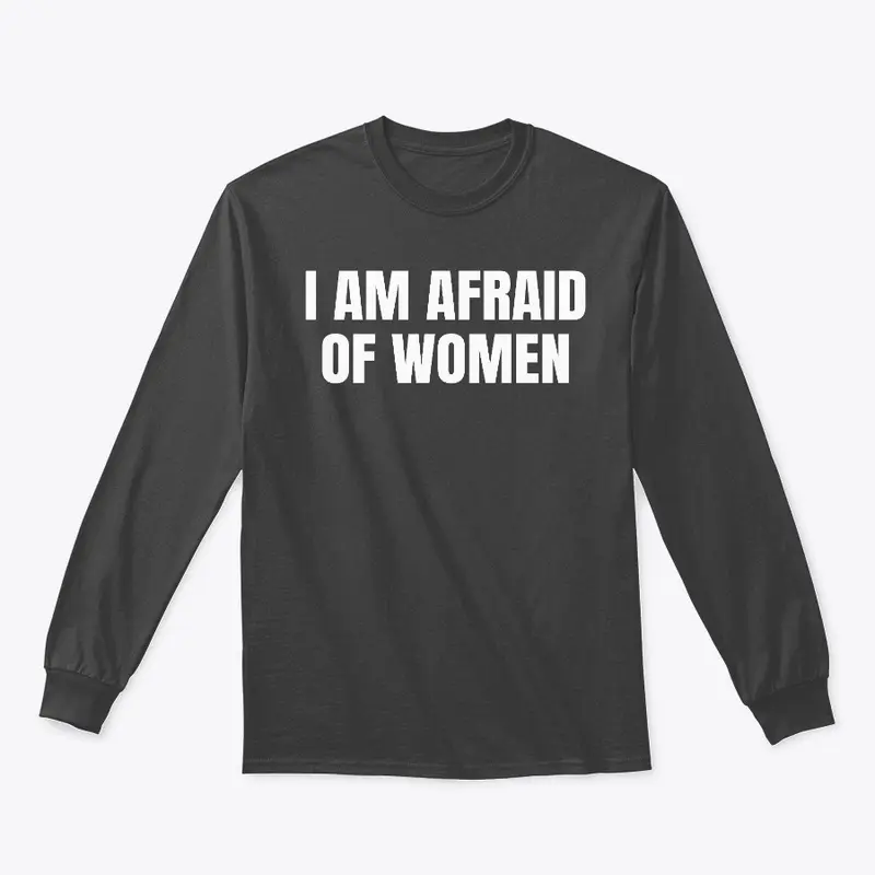 I Am Afraid Of Women