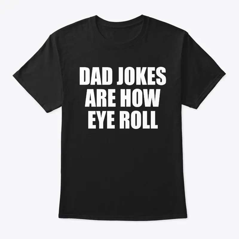 Dad Jokes Are How Eye Roll