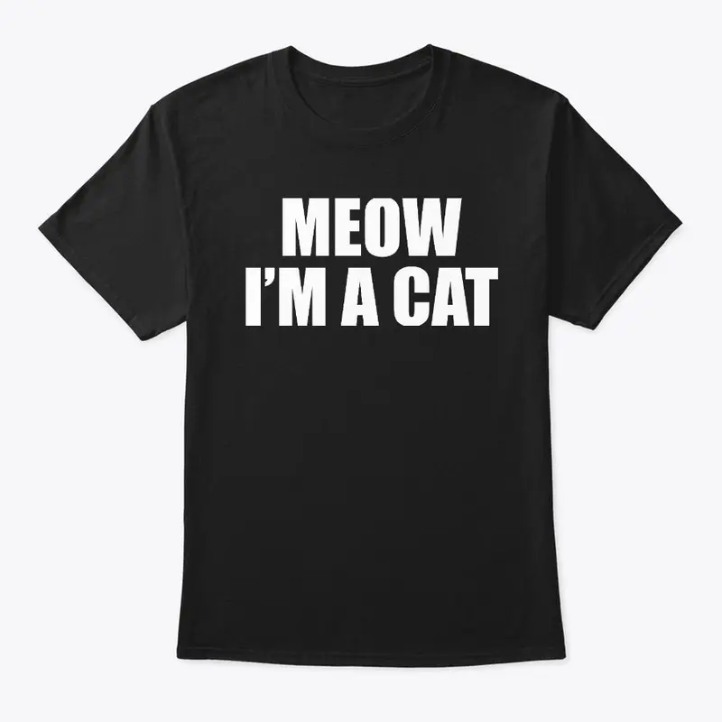 Meow I'm A Cat T-Shirt